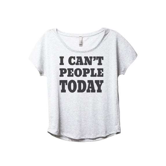 I Can't People Today Women's Fashion Slouchy Dolman T-Shirt Tee Heather White Small