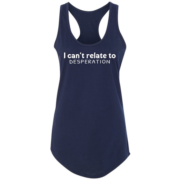 I Can't Relate To Desperation Racerback Tank