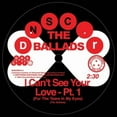 thumbnail image 1 of The Ballad's I Can't See Your Love (For the Tears in My Eyes) (Vinyl Record) 7" Single, 1 of 1