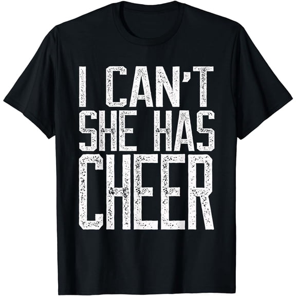 I Can't She Has Cheer - Cheerleading Mom Dad Gift T Shirt T-Shirt