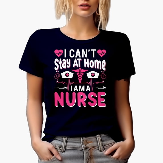 I Can't Stay at Home, I Am a Nurse , Nurses Week, Navy Blue T-Shirt, Medium