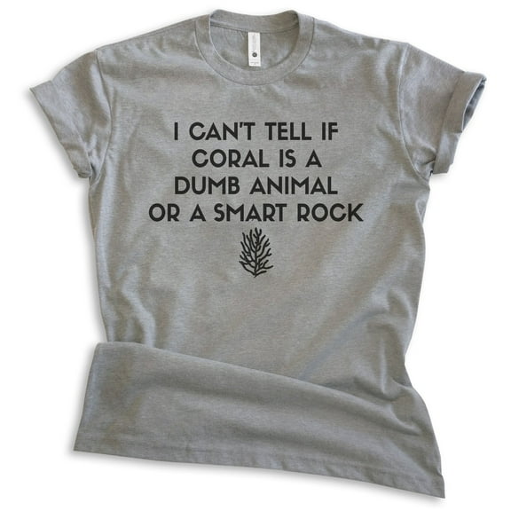 I Can't Tell If Coral Is A Dumb Animal Or Smart Rock Shirt, Unisex Women's Men's Shirt, Silly Humorous Tee, Dark Heather Gray, X-Small