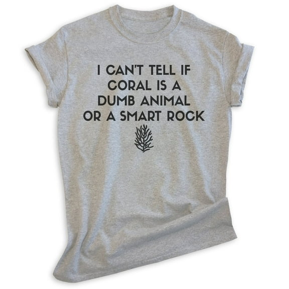 I Can't Tell If Coral Is A Dumb Animal Or Smart Rock Shirt, Unisex Women's Men's Shirt, Silly Humorous Tee, Heather Gray, Large