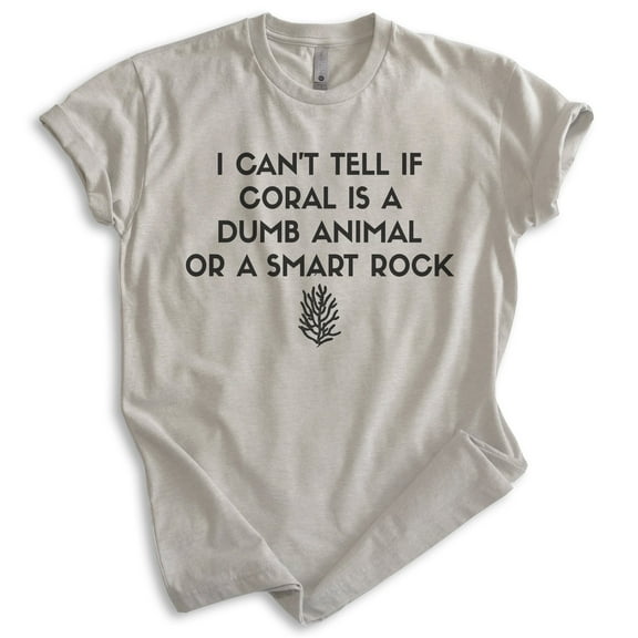 I Can't Tell If Coral Is A Dumb Animal Or Smart Rock Shirt, Unisex Women's Men's Shirt, Silly Humorous Tee, Light Silk Gray, X-Large