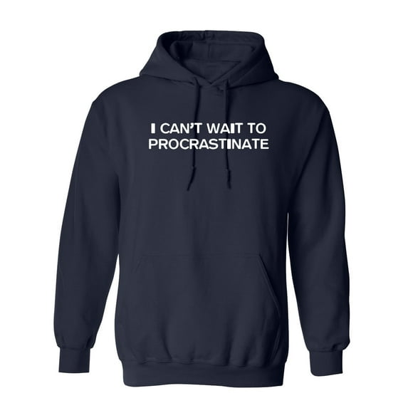 I Can't Wait To Procrastinate Sarcastic Novelty Gift Idea Adult Humor Funny Men's Hoodies