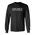 thumbnail image 1 of I Can't Wait To Procrastinate Sarcastic Novelty Gift Idea Adult Humor Funny Men's Long Sleeve Shirts, 1 of 3