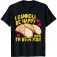 thumbnail image 1 of I Cannoli Be Happy When I'm With You Dessert Lover Food Pun T-Shirt, 1 of 4