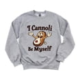 thumbnail image 1 of I Cannoli Be Myself Funny Italian Dessert Pun Food Humor Sweatshirt, for men & women, up to size 5XL, 1 of 3