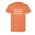 thumbnail image 1 of I Cannot And I Can't Stress This Sarcastic Humor Graphic Novelty Funny T Shirt, 1 of 5