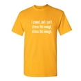 thumbnail image 1 of I Cannot And I Can't Stress This Sarcastic Humor Graphic Novelty Funny T Shirt, 1 of 5