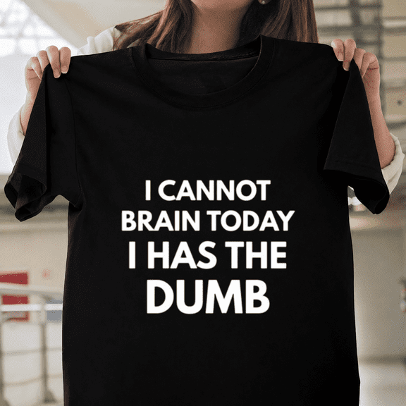 I Cannot Brain Today I Has The Dumb Funny Cat Meme Gift Unisex T-ShirtPlus Size S–5XL Available