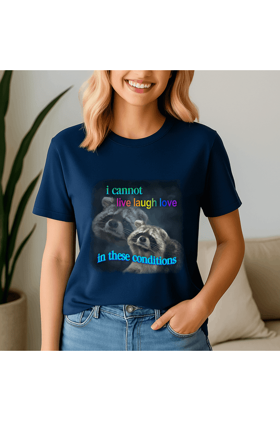 I Cannot Live Laugh Love In These Conditions Sad Raccoon Word Shirt, Meme Tee, Trending Tshirt, Funny Friend Gift, Quote Cute