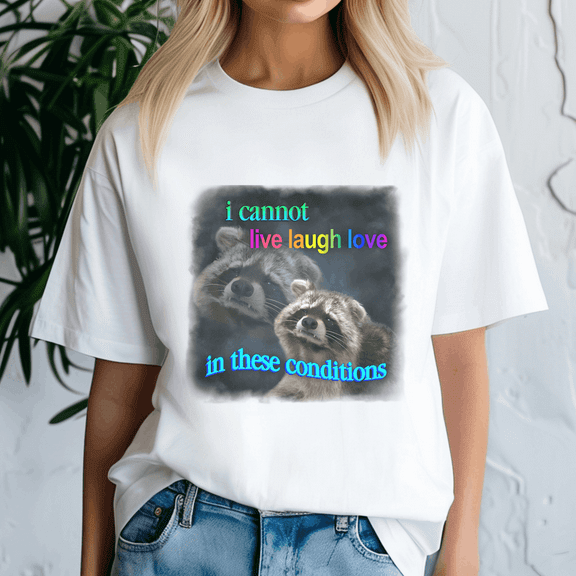 I Cannot Live Laugh Love In These Conditions Sad Raccoon Word Shirt, Meme Tee, Trending Tshirt, Funny Friend Gift, Quote Cute