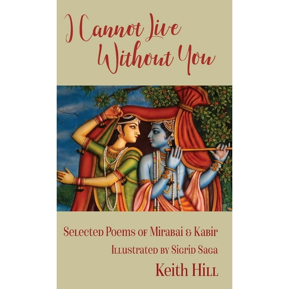 I Cannot Live Without You: Selected Poems of Mirabai and Kabir, (Hardcover)