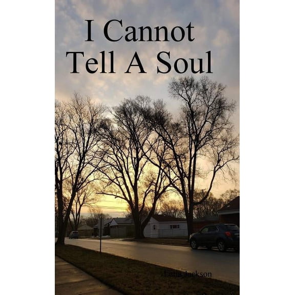 I Cannot Tell A Soul, (Hardcover)