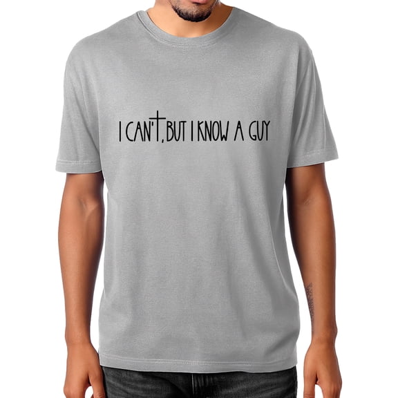 I Cant But I Know A Guy T Shirt Funny Christian Faith Cross Shirt Unisex