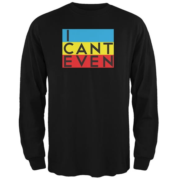 I Cant Even Black Adult Long Sleeve T-Shirt - Large