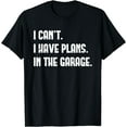 thumbnail image 1 of I Cant I Have Plans In The Garage Fathers Day Car Mechanics Short Sleeve T-Shirt Black Medium, 1 of 4