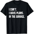 thumbnail image 1 of I Cant I Have Plans In The Garage Fathers Day Car Mechanics Short Sleeve T-Shirt, 1 of 6