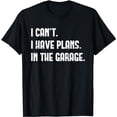 thumbnail image 1 of I Cant I Have Plans In The Garage Fathers Day Car Mechanics Short Sleeve T-Shirt, 1 of 5