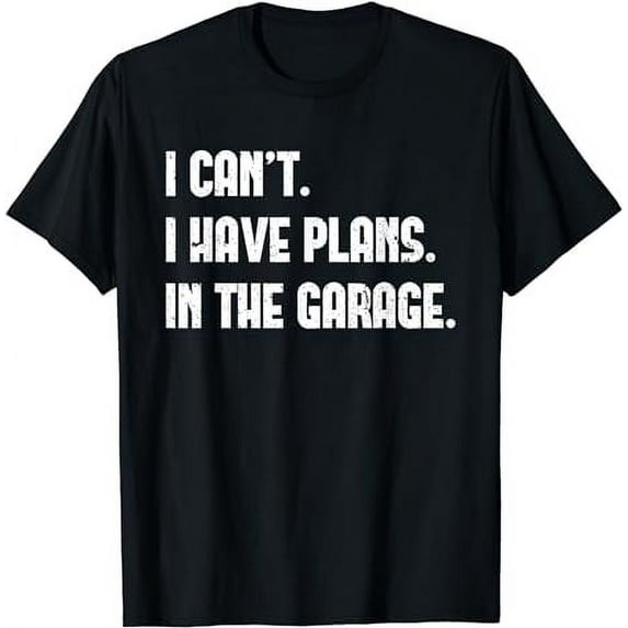 I Cant I Have Plans In The Garage Fathers Day Car Mechanics Short Sleeve T-Shirt