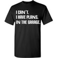 thumbnail image 1 of I Cant I Have Plans in The Garage, Funny Sarcastic Dad Car Mechanics T-Shirt, Fathers Day T Shirt Gifts Tee, 1 of 4