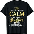 thumbnail image 1 of I Cant Keep Calm Its My Daughter 18th Birthday Party T-Shirt, 1 of 4