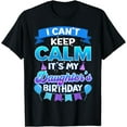thumbnail image 1 of I Cant Keep Calm Its My Daughter Birthday Shirt Bday T-Shirt, 1 of 4