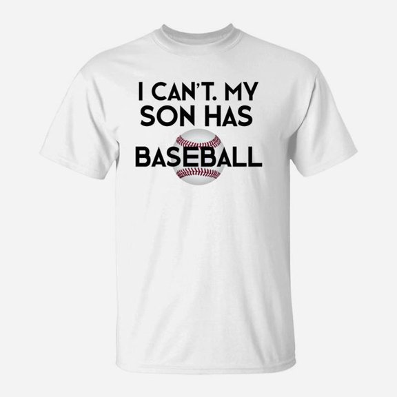 I Cant My Son Has Baseball Funny Baseball Mom Dad TShirt