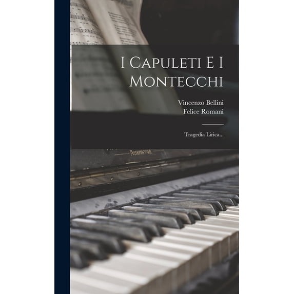 I Capuleti E I Montecchi : Tragedia Lirica... (Hardcover)