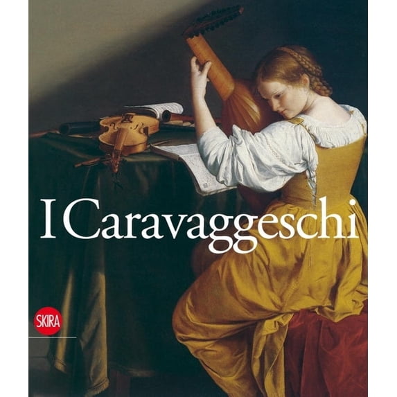 I Caravaggeschi: Percorsi E Protagonisti, (Hardcover)