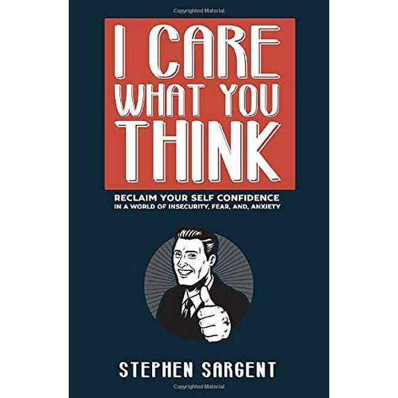 Pre-Owned I Care What You Think: Reclaim Your Self-Confidence In A World Of Insecurity, Fear, And Anxiety Paperback