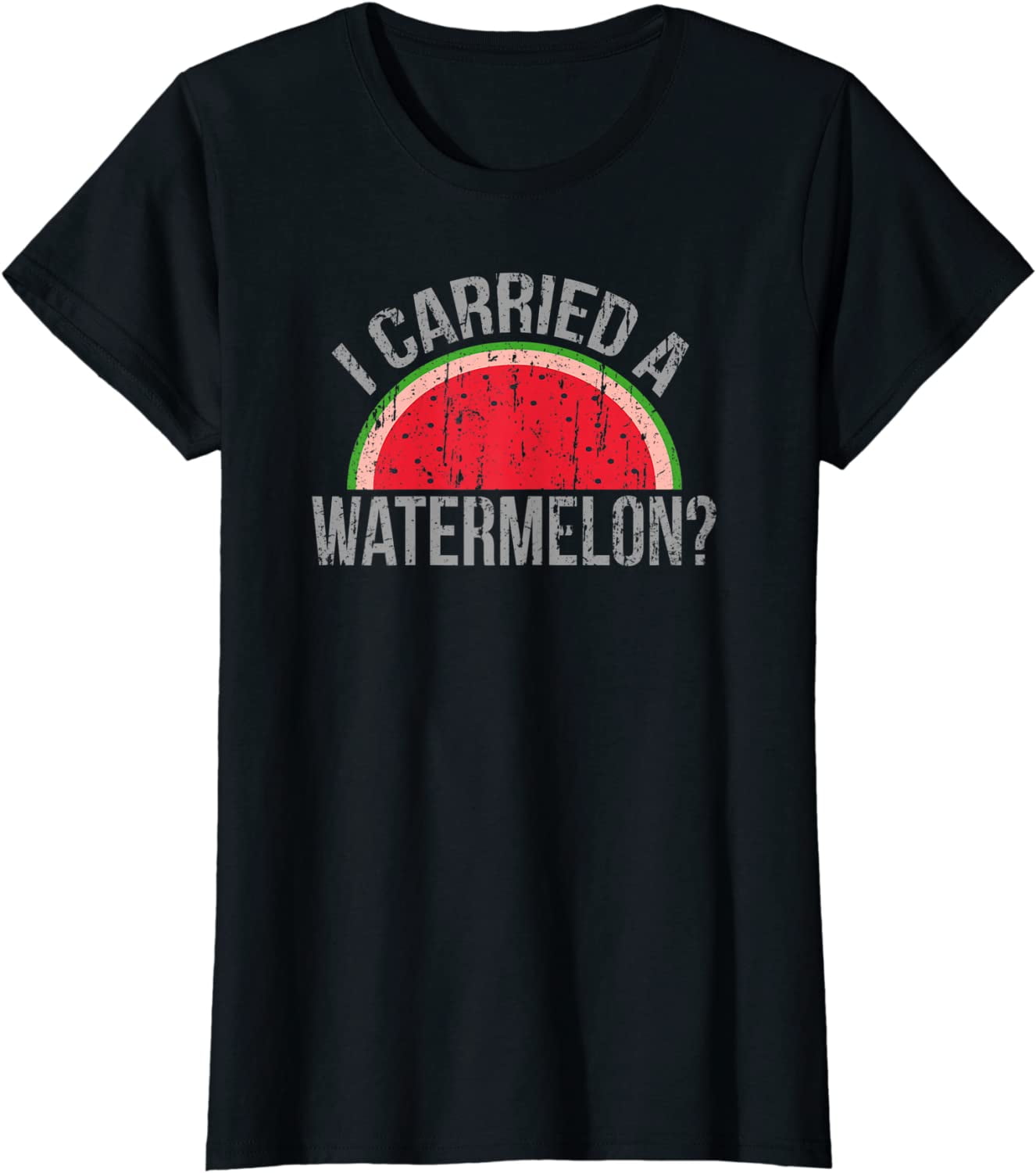 I Carried A Watermelon? Funny Dancing T-Shirt For Dancers I Carried A Watermelon? Funny Dancing T-Shirt For Dancers