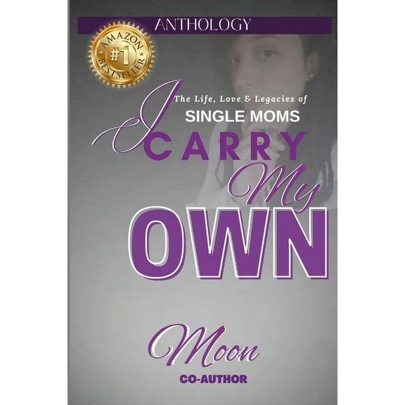 I Carry My Own: The Life, Love & Legacies of Single Moms, (Paperback)