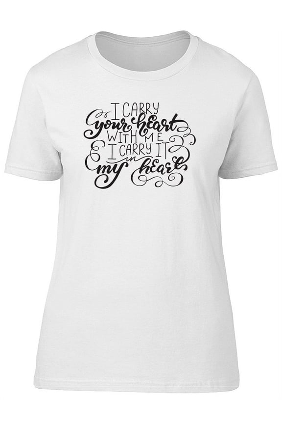I Carry Your Heart With Me T-Shirt Women -Image by Shutterstock, Female Medium