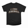 thumbnail image 1 of I Cast Fireball Funny Wizard RPG Design T-Shirt Tee Gift For Him Merch For Her Apparel For, 1 of 2