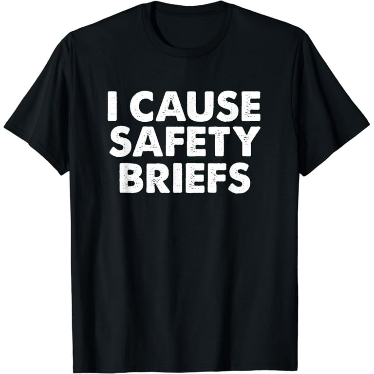 I Cause Safety Briefs Funny Tshirt Gift I Cause Safety Briefs Funny Tshirt Gift