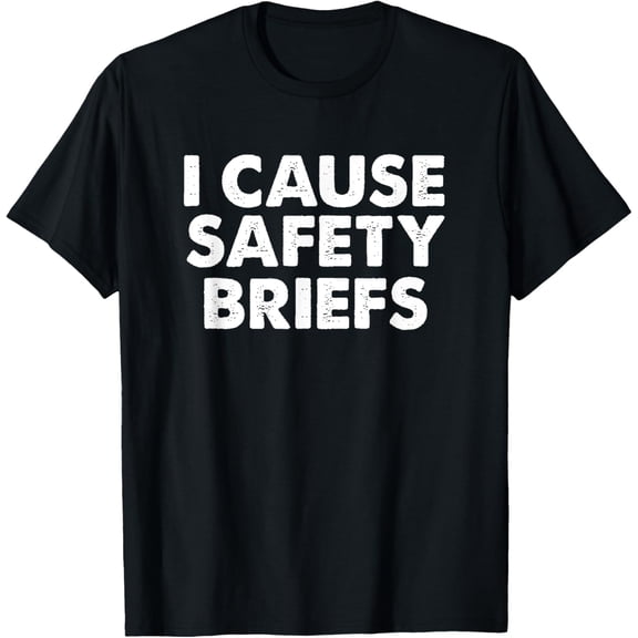 I Cause Safety Briefs T-Shirt Funny EMS Fire Military Gift T-Shirt