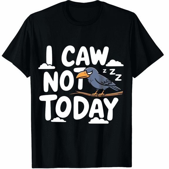 I Caw Not Today Black Short Sleeve T-Shirt for Men and Women