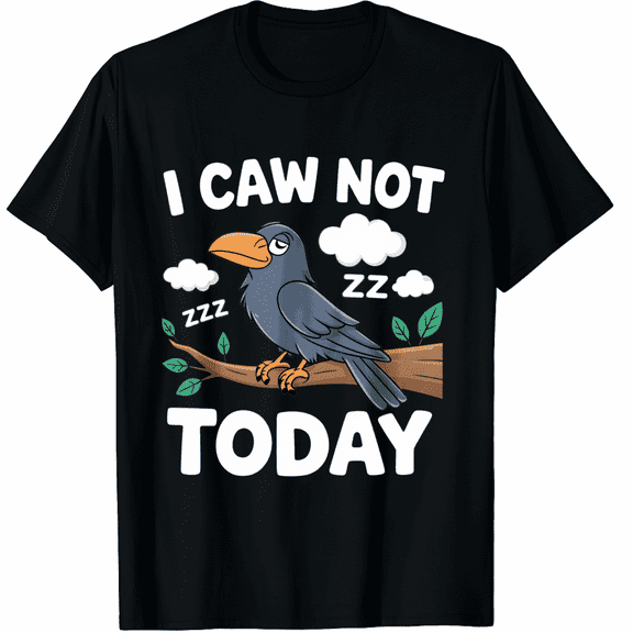 I Caw Not Today Black T-Shirt Short Sleeve for Men and Women
