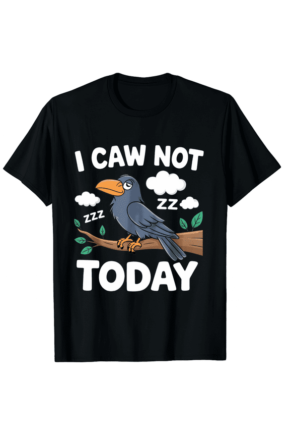 I Caw Not Today Black T-Shirt Short Sleeve for Men and Women