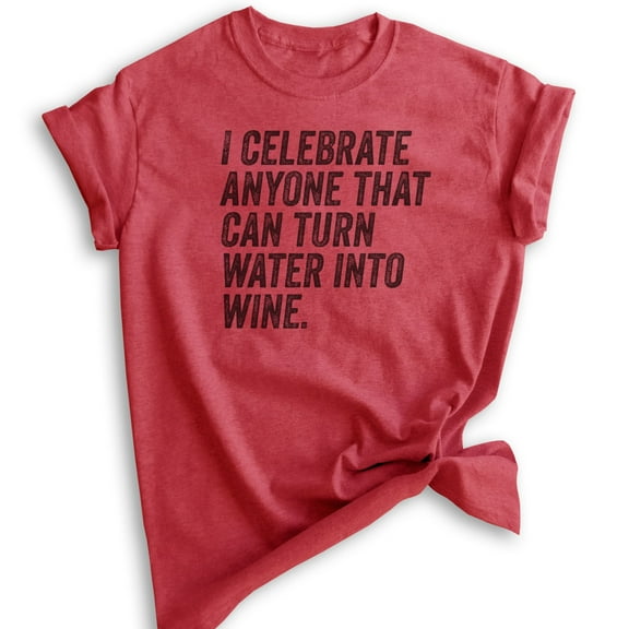 I Celebrate Anyone That Can Turn Water Into Wine Shirt, Unisex Women's Men's Shirt, Jesus Wine Shirt, Heather Red, Small