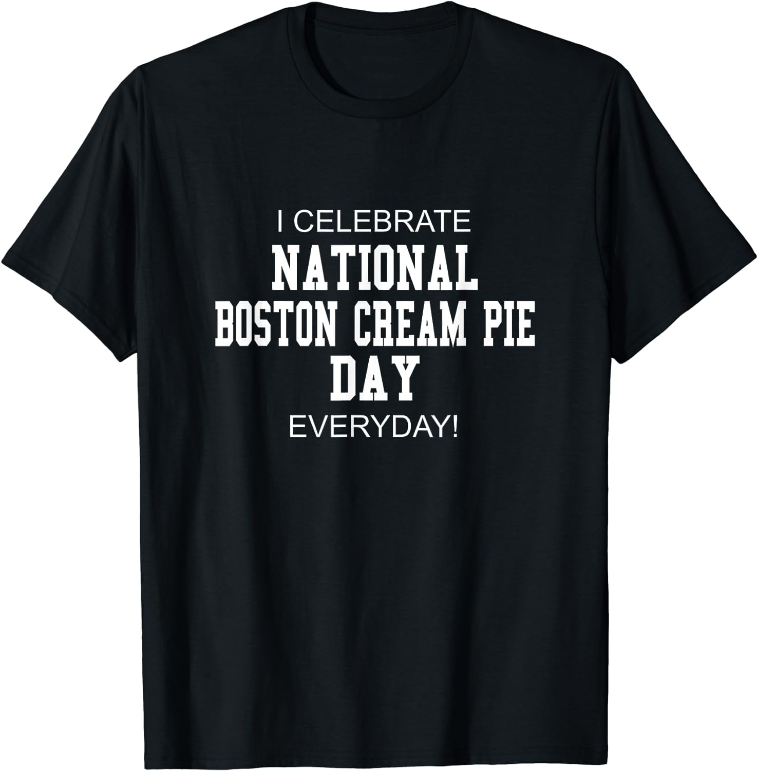 I Celebrate National Boston Cream Pie Day Everyday Women T-Shirt Black  3X-Large - Walmart.com