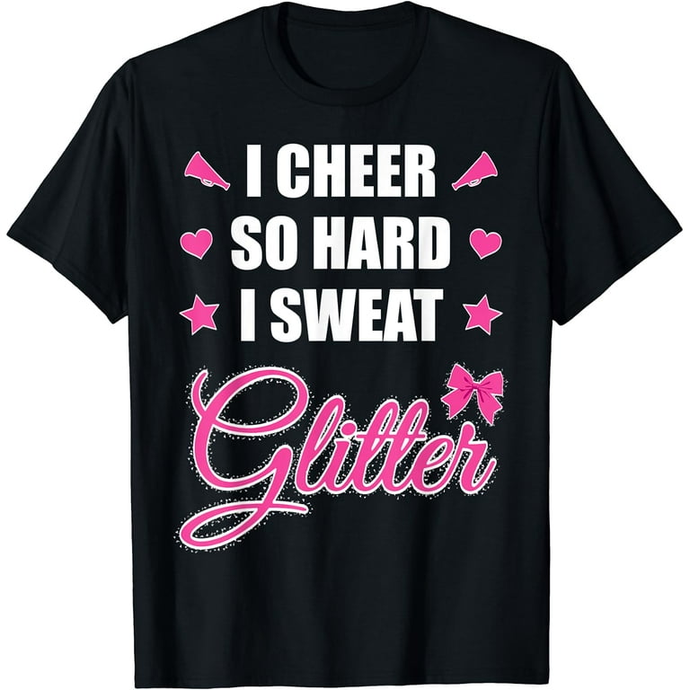 I Cheer So Hard I Sweat Glitter Tshirt Cheer Cheerleader I Cheer So Hard I Sweat Glitter Tshirt Cheer Cheerleader