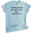 thumbnail image 1 of I Childproofed My House But They Still Get In Shirt, Unisex Women's Men's Shirt, Sarcastic Sassy Mom Shirt, Heather Light Blue, X-Large, 1 of 6