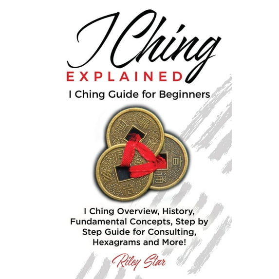 I Ching Explained: I Ching Guide for Beginners, (Paperback)