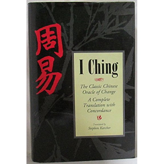 Pre-Owned I Ching: The Classic Chinese Oracle of Change [The First Complete Translation with Concordance]