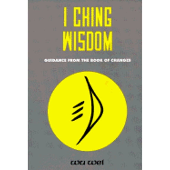 Pre-Owned I Ching Wisdom: Guidance from the Book of Changes (Paperback) 0943015030 9780943015033