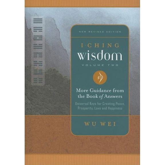 I Ching Wisdom I Ching Wisdom: More Guidance from the Book of Answers, Volume Two, Book 02, (Paperback)