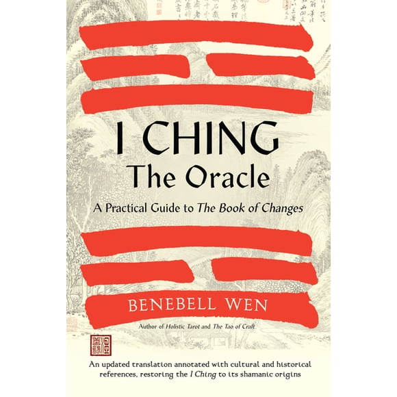 I Ching, the Oracle: A Practical Guide to the Book of Changes: An Updated Translation Annotated with Cultural & Historic, (Hardcover)